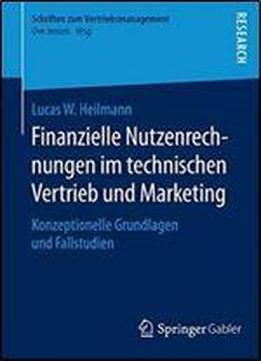 Finanzielle Nutzenrechnungen Im Technischen Vertrieb Und Marketing: Konzeptionelle Grundlagen Und Fallstudien (schriften Zum Vertriebsmanagement)