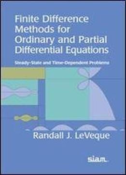 Finite Difference Methods For Ordinary And Partial Differential Equations: Steady-state And Time-dependent Problems (classics In Applied Mathematics)