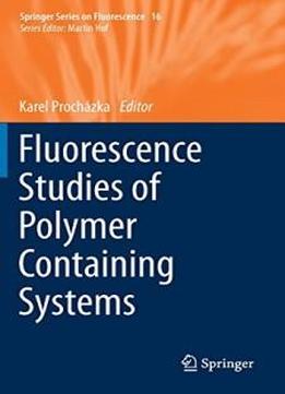 Fluorescence Studies Of Polymer Containing Systems (springer Series On Fluorescence)