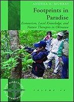 Footprints In Paradise: Ecotourism, Local Knowledge, And Nature Therapies In Okinawa (New Directions In Anthropology)