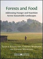 Forests And Food: Addressing Hunger And Nutrition Across Sustainable Landscapes