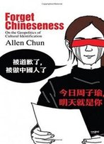 Forget Chineseness: On The Geopolitics Of Cultural Identification (Suny Series In Global Modernity)