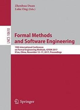 Formal Methods And Software Engineering: 19th International Conference On Formal Engineering Methods, Icfem 2017, Xi'an, China, November 13-17, 2017, Proceedings (lecture Notes In Computer Science)