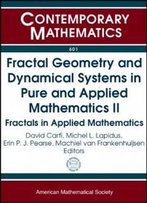 Fractal Geometry And Dynamical Systems In Pure And Applied Mathematics Ii: Fractals In Applied Mathematics (Contemporary Mathematics)