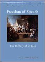 Freedom Of Speech: The History Of An Idea (Apercus: Histories Texts Cultures)