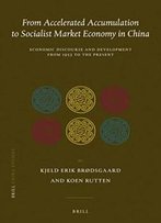 From Accelerated Accumulation To Socialist Market Economy In China: Economic Discourse And Development From 1953 To The Present (China Studies)