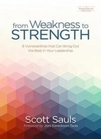 From Weakness To Strength: 8 Vulnerabilities That Can Bring Out The Best In Your Leadership (Pastorserve Series)