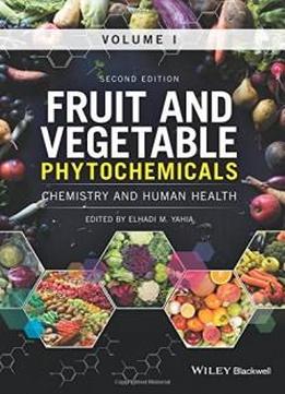 Fruit And Vegetable Phytochemicals: Chemistry And Human Health, 2 Volumes