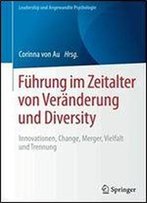 Fuhrung Im Zeitalter Von Veranderung Und Diversity: Innovationen, Change, Merger, Vielfalt Und Trennung (Leadership Und Angewandte Psychologie)