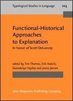 Functional-Historical Approaches To Explanation: In Honor Of Scott Delancey
