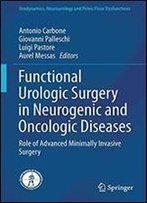 Functional Urologic Surgery In Neurogenic And Oncologic Diseases: Role Of Advanced Minimally Invasive Surgery (Urodynamics, Neurourology And Pelvic Floor Dysfunctions)