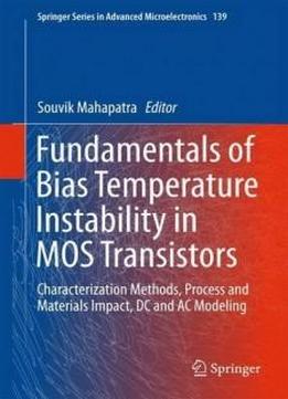 Fundamentals Of Bias Temperature Instability In Mos Transistors: Characterization Methods, Process And Materials Impact, Dc And Ac Modeling (springer Series In Advanced Microelectronics)