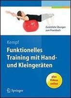 Funktionelles Training Mit Hand- Und Kleingeraten: Zusatzliche Ubungen Zum Praxisbuch