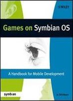 Games On Symbian Os: A Handbook For Mobile Development (Symbian Press)
