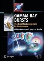 Gamma-Ray Bursts: The Brightest Explosions In The Universe (Springer Praxis Books)