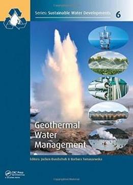 Geothermal Water Management (sustainable Water Developments - Resources, Management, Treatment, Efficiency And Reuse)