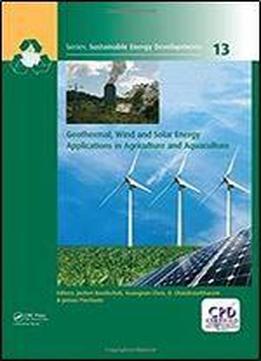 Geothermal, Wind And Solar Energy Applications In Agriculture And Aquaculture (sustainable Energy Developments)