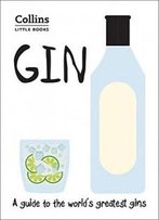 Gin: A Guide To The World's Greatest Gins (Collins Little Books)