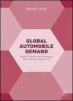 Global Automobile Demand: Major Trends In Emerging Economies Volume 2