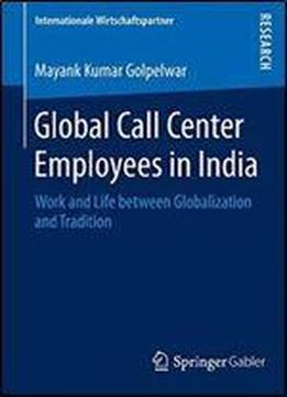 Global Call Center Employees In India: Work And Life Between Globalization And Tradition (internationale Wirtschaftspartner)