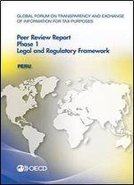 Global Forum On Transparency And Exchange Of Information For Tax Purposes Peer Reviews: Peru 2016: Phase 1: Legal And Regulatory Framework