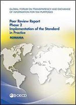 Global Forum On Transparency And Exchange Of Information For Tax Purposes Peer Reviews: Romania 2016: Phase 2: Implementation