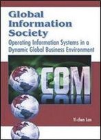 Global Information Society: Operating Information Systems In A Dynamic Global Business Environment.