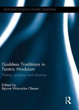 Goddess Traditions In Tantric Hinduism: History, Practice And Doctrine (routledge Studies In Tantric Traditions)
