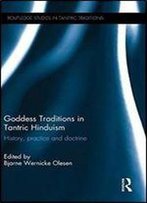 Goddess Traditions In Tantric Hinduism: History, Practice And Doctrine