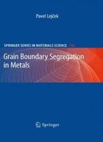 Grain Boundary Segregation In Metals (Springer Series In Materials Science)