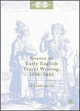 Greece In Early English Travel Writing, 15961682 (new Transculturalisms, 14001800)