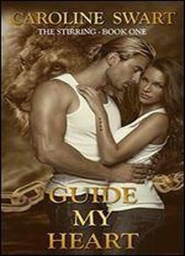 Guide My Heart (the Stirring Book 1)