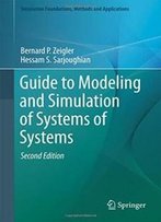 Guide To Modeling And Simulation Of Systems Of Systems (Simulation Foundations, Methods And Applications)