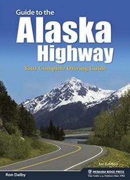 Guide To The Alaska Highway: Your Complete Driving Guide