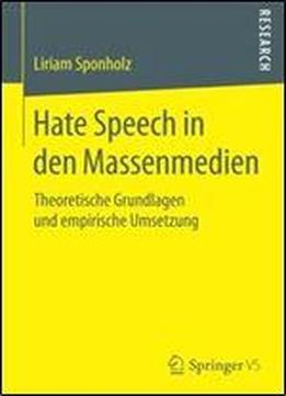 Hate Speech In Den Massenmedien: Theoretische Grundlagen Und Empirische Umsetzung
