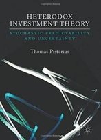 Heterodox Investment Theory: Stochastic Predictability And Uncertainty