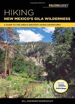 Hiking New Mexico's Gila Wilderness: A Guide To The Area's Greatest Hiking Adventures (regional Hiking Series)