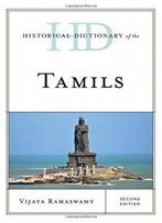 Historical Dictionary Of The Tamils (Historical Dictionaries Of Peoples And Cultures)