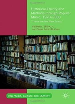 Historical Theory And Methods Through Popular Music, 1970–2000: “those Are The New Saints” (pop Music, Culture And Identity)