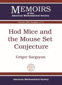 Hod Mice And The Mouse Set Conjecture (memoirs Of The American Mathematical Society)
