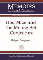 Hod Mice And The Mouse Set Conjecture (Memoirs Of The American Mathematical Society)