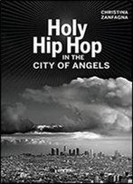 Holy Hip Hop In The City Of Angels (Music Of The African Diaspora)