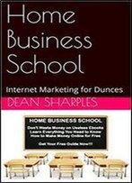 Home Business School: Internet Marketing For Dunces