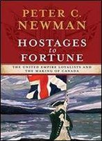 Hostages To Fortune: The United Empire Loyalists And The Making Of Canada