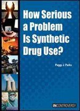 How Serious A Problem Is Synthetic Drug Use? (in Controversy)