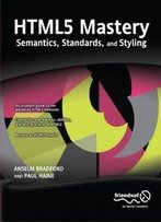 Html5 Mastery: Semantics, Standards, And Styling