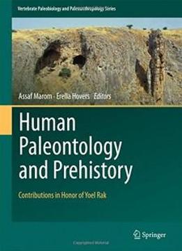 Human Paleontology And Prehistory: Contributions In Honor Of Yoel Rak (vertebrate Paleobiology And Paleoanthropology)