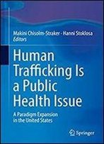 Human Trafficking Is A Public Health Issue: A Paradigm Expansion In The United States