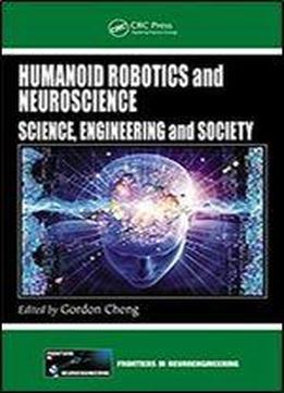 Humanoid Robotics And Neuroscience: Science, Engineering And Society (frontiers In Neuroengineering Series)