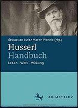 Husserl-handbuch: Leben Werk Wirkung
